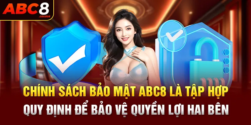 Chính sách bảo mật ABC8 là tập hợp quy định để bảo vệ quyền lợi hai bên