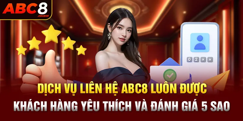 Dịch vụ liên hệ ABC8 luôn được khách hàng yêu thích và đánh giá 5 sao