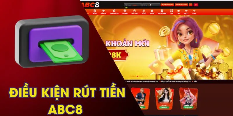 Một số điều kiện cơ bản bạn cần chú ý khi rút tiền ABC8