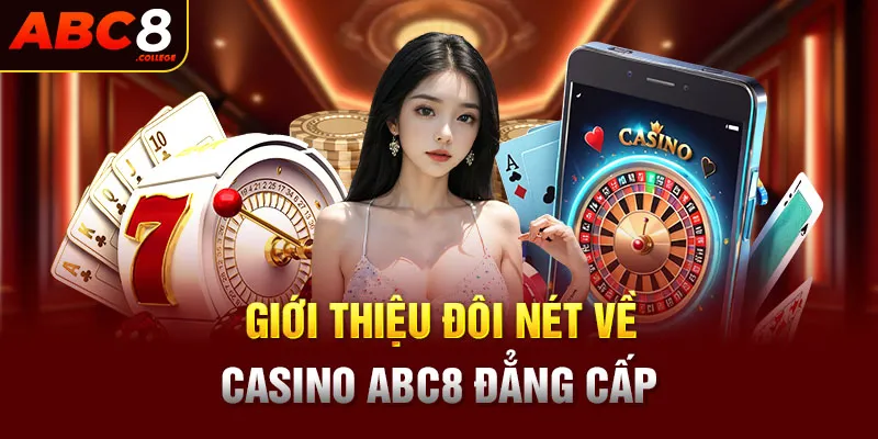 Giới thiệu đôi nét về Casino ABC8 đẳng cấp