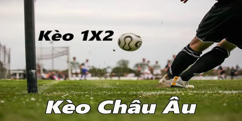 Định nghĩa Kèo Châu Âu (1X2)