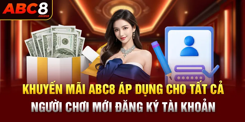 Khuyến mãi ABC8 áp dụng cho tất cả người chơi mới đăng ký tài khoản