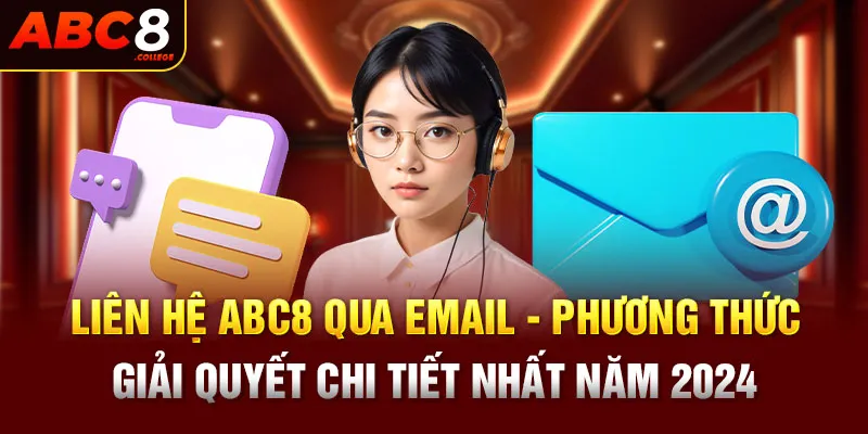 Liên hệ ABC8 qua email - Phương thức giải quyết chi tiết nhất năm 2024