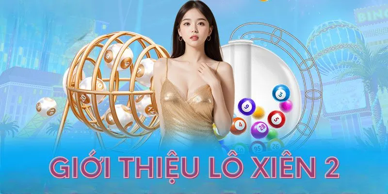 Giới thiệu sơ lược về hình thức lô xiên 2