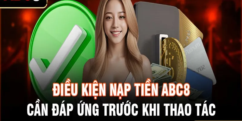 Điều kiện nạp tiền vào ABC8 cần đáp ứng