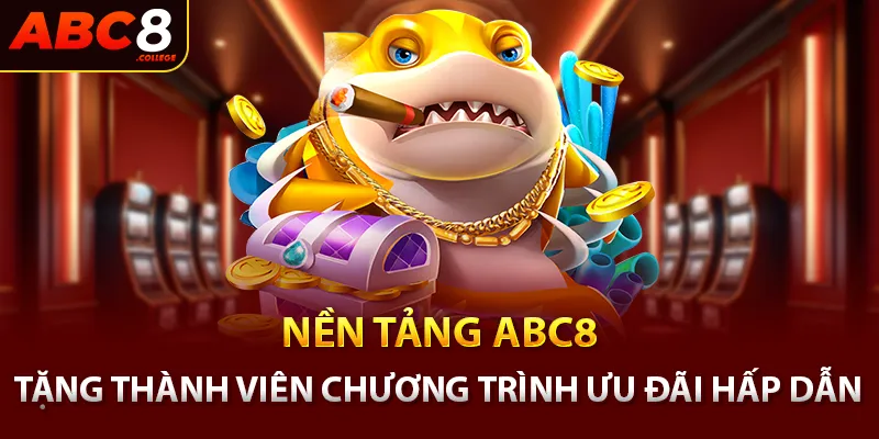 Nền tảng ABC8 tặng thành viên chương trình ưu đãi hấp dẫn