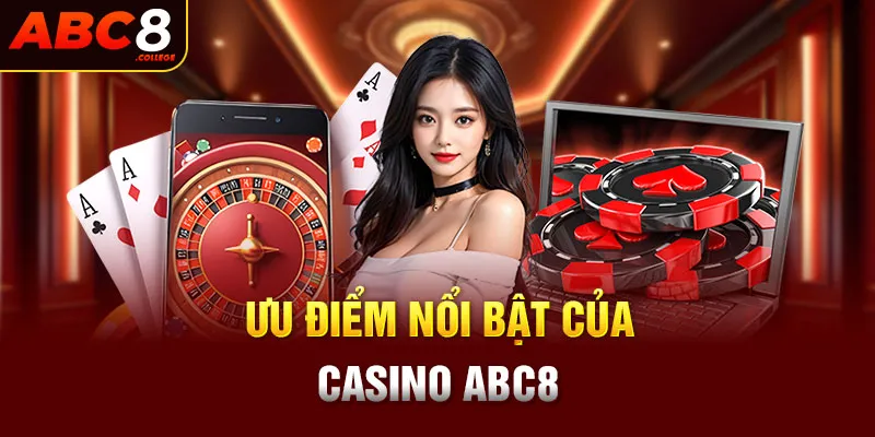 Ưu điểm nổi bật của Casino ABC8